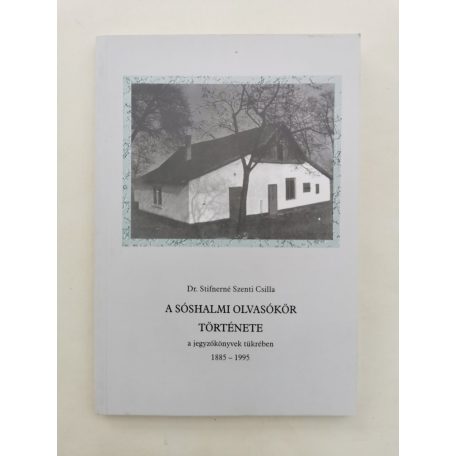 Stifnerné Szenti Csilla, Dr.: A sóshalmi olvasókör története a jegyzőkönyvek tükrében 1885-1995