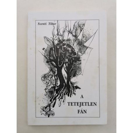 Szenti Tibor: A tetejetlen fán (Dedikált)