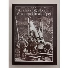   Farkas Márton, Dr. – Józsa Antal, Dr.: Az első világháború és a forradalmak képei