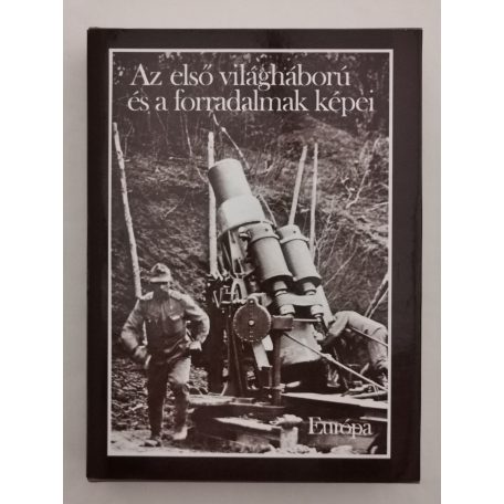 Farkas Márton, Dr. – Józsa Antal, Dr.: Az első világháború és a forradalmak képei