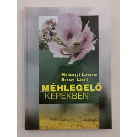 Halmágyi Levente – Szalay László: Méhlegelő képekben
