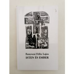Fenyvesi Félix Lajos: Isten és ember (Dedikált)