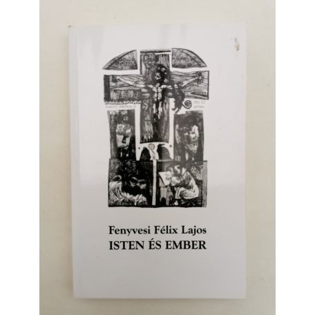 Fenyvesi Félix Lajos: Isten és ember (Dedikált)