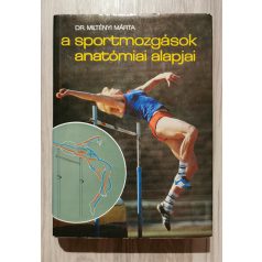 Miltényi Márta, Dr.: A sportmozgások anatómiai alapjai