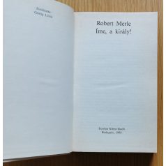 Robert Merle: Íme, a király (Francia história IV.)