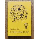 Vágó István: A fele sem igaz! (Dedikált)