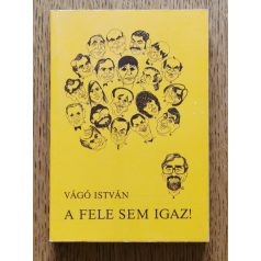 Vágó István: A fele sem igaz! (Dedikált)