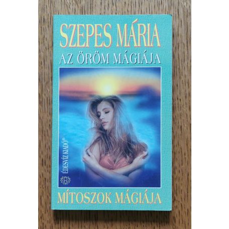 Szepes Mária: Az öröm mágiája - Mítoszok mágiája