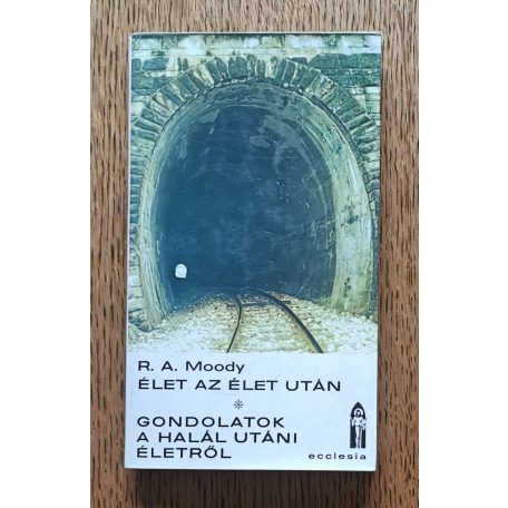 R. A. Moody: Élet az élet után - Gondolatok a halál utáni életről