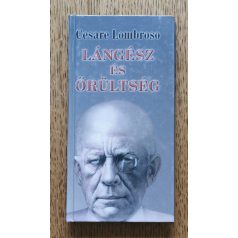 Cesare Lombroso: Lángész és őrültség