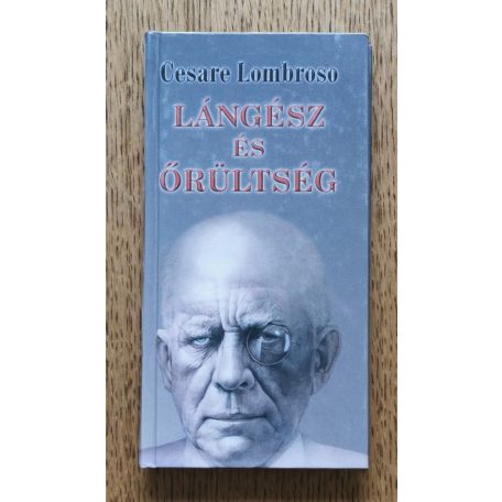 Cesare Lombroso: Lángész és őrültség