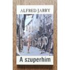 Alfred Jarry: A szuperhím