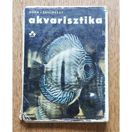 Horn Péter,  Zsilinszky Sándor: Akvarisztika - Gyakorlati díszhaltenyésztés