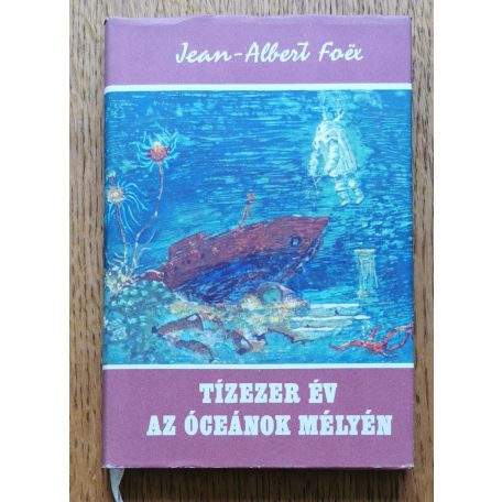 Jean-Albert Foex: Tízezer év az óceánok mélyén 