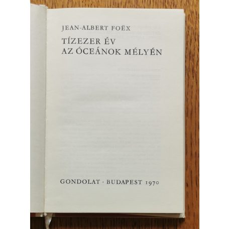 Jean-Albert Foex: Tízezer év az óceánok mélyén 