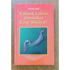Szilvásy Judit: Váltsuk valóra álmainkat Feng Shuival!