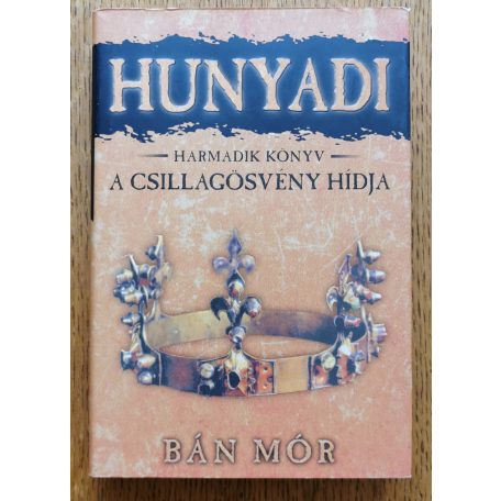 Bán Mór: A csillagösvény hídja - Hunyadi harmadik könyv 