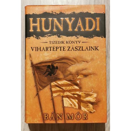 Bán Mór: Vihartépte zászlaink - Hunyadi tizedik könyv
