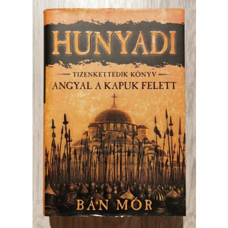 Bán Mór: Angyal a kapuk felett - Hunyadi tizenkettedik könyv