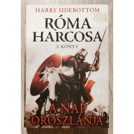 Harry Sidebottom: A Nap oroszlánja - Róma harcosa - 3. könyv