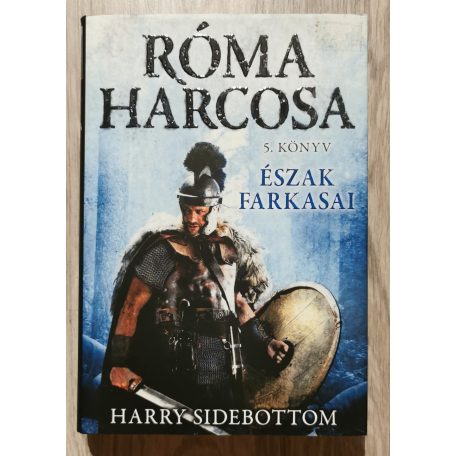 Harry Sidebottom: Észak farkasai - Róma harcosa - 5. könyv