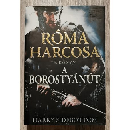 Harry Sidebottom: A Borostyánút - Róma harcosa - 6. könyv
