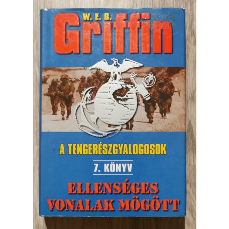 W. E. B. Griffin: A tengerészgyalogosok 7. könyv- Ellenséges vonalak mögött