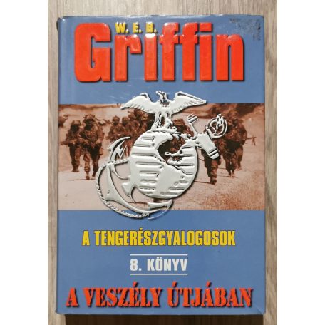 W. E. B. Griffin: A tengerészgyalogosok 8. könyv- A veszély útjában