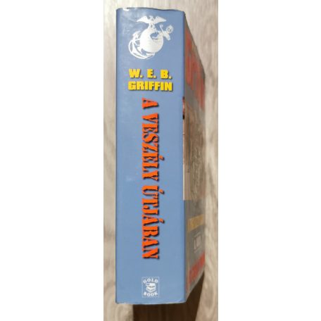 W. E. B. Griffin: A tengerészgyalogosok 8. könyv- A veszély útjában