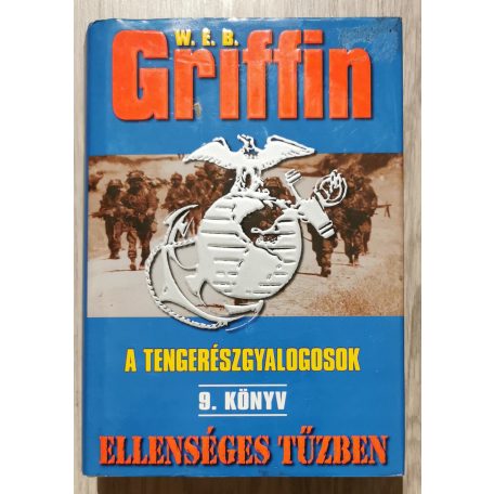 W. E. B. Griffin: A tengerészgyalogosok 9. könyv- Ellenséges tűzben
