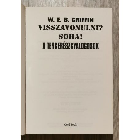 W. E. B. Griffin: A tengerészgyalogosok 10. könyv- Visszavonulni? Soha!