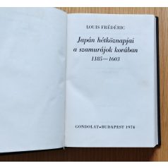   Louis Frédéric: Japán hétköznapjai a szamurájok korában 1185-1603