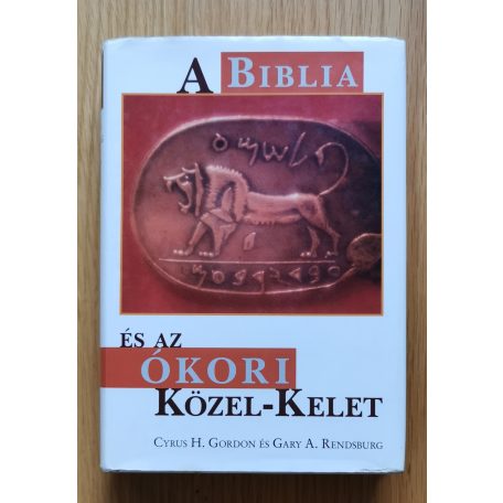 Cyrus H. Gordon – Gary A. Rendsburg:  A Biblia és az ókori Közel-Kelet