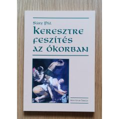 Sáry Pál: Keresztre feszítés az ókorban