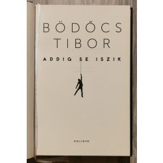 Bödőcs Tibor: Addig se iszik
