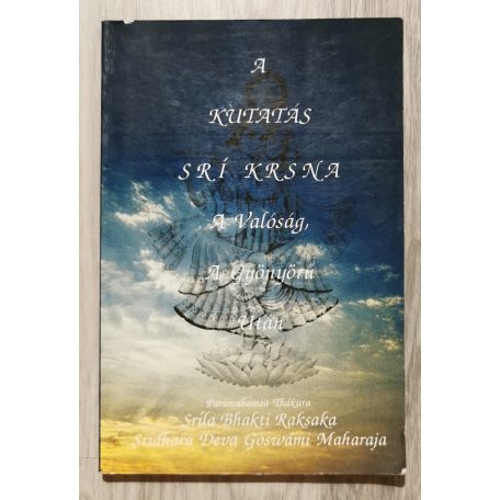Raksak, Srila Bhakti, Maháráj, Sridhar Dev-Coswámí: A kutatás Srí Krsna A Valóság, A Gyönyörű után