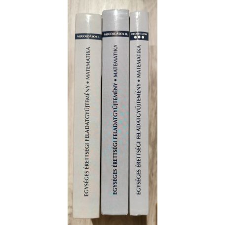 Egységes érettségi feladatgyűjtemény Matematika - Megoldások I-III.