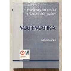   Egységes érettségi feladatgyűjtemény Matematika - Megoldások I-III.