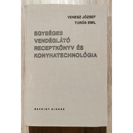 Venesz József-Turós Emil: Egységes vendéglátó receptkönyv és konyhatechnológia (reprint)
