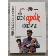   Pierre Antilogus - Jean-Louis Festjens: Kezdő apák kézikönyve avagy az elmondhatatlan örömök forrása