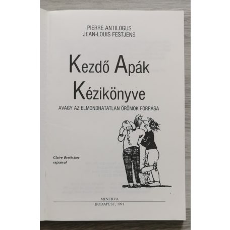 Pierre Antilogus - Jean-Louis Festjens: Kezdő apák kézikönyve avagy az elmondhatatlan örömök forrása