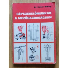 Ember MIhály, Dr.: Gépszerelőmunkák a mezőgazdaságban