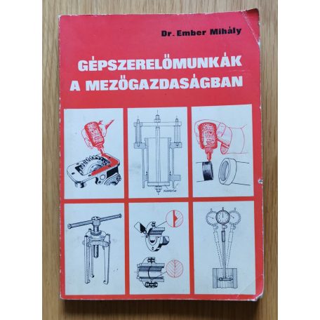 Ember MIhály, Dr.: Gépszerelőmunkák a mezőgazdaságban