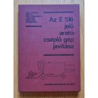 Antal Géza, Dr. - Horváth József, Dr. - Miklós András: Az E 516 jelű arató-cséplő gép javítása