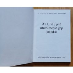   Antal Géza, Dr. - Horváth József, Dr. - Miklós András: Az E 516 jelű arató-cséplő gép javítása