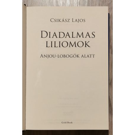 Csikász Lajos: Diadalmas liliomok (Anjou-lobogók 2- kötet)