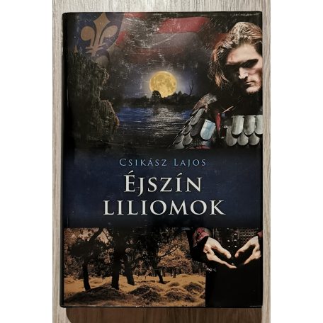 Csikász Lajos: Éjszín liliomok (Anjou-lobogók 3. kötet)