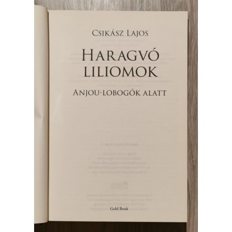 Csikász Lajos: Haragvó liliomok (Anjou-lobogók 4. kötet)