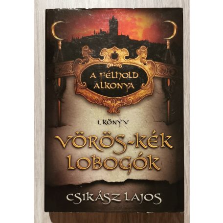 Csikász Lajos: Vörös-kék lobogók - A félhold alkonya 1. könyv