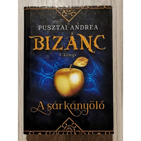 Pusztai Andrea: Bizánc 1-3. (A sárkányölő, A zöld szemű kígyó, A fekete sas)